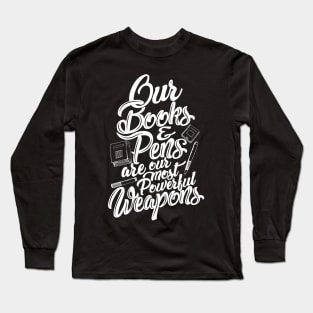 'Our Most Powerful Weapons' Education Shirt Long Sleeve T-Shirt